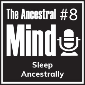 #8 – The Principles of Ancestral Sleep