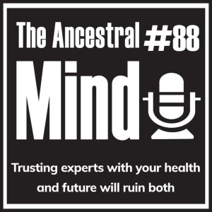 #88 – Trusting experts with your health and future will ruin both