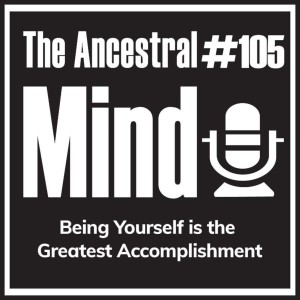 #105 – Being Yourself is the Greatest Accomplishment