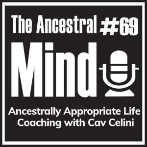 #69 – Ancestrally Appropriate Life Coaching with Cav Celini