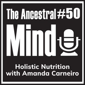 #50 – Holistic Nutrition with Amanda Carneiro