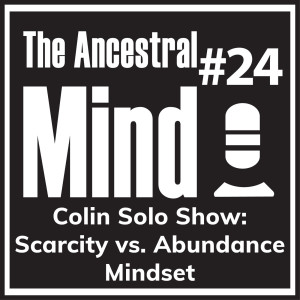 #24 – Scarcity vs. Abundance Mindset with Colin