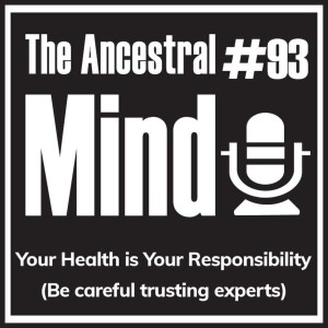 #93 – Your Health is Your Responsibility (Be careful trusting experts)