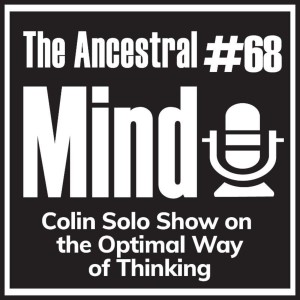 #68 – Colin Solo Show on the Optimal Way of Thinking