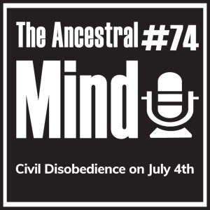 #74 – Civil Disobedience on July 4th