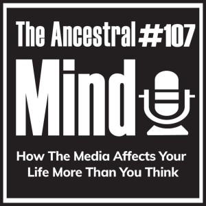 #107 – Mainstream Media is Rotting Your Brain