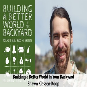 Shawn Klassen-Koop - Building a Better World in Your Backyard