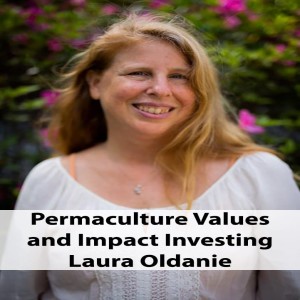 Laura Oldanie - Permaculture Values and Impact Investing 
