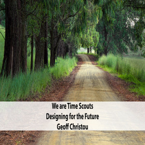 Geoff Christou - We are Time Scouts, Designing for the Future