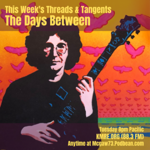 Threads and Tangents 8/1/23 - The Days Between: Celebrating the music of Jerry Garcia