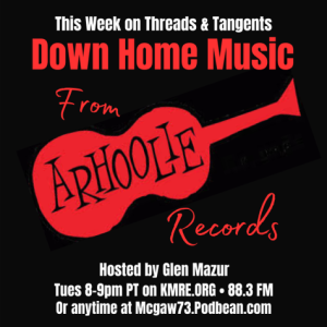 Threads and Tangents 2/6/24 - Down Home Music on Arhoolie Records