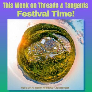 Threads and Tangents 6/27/23 - Festival Time (Grey Fox)