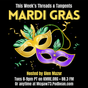 Threads and Tangents 2/13/24 - Mardi Gras