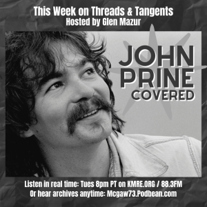 Threads and Tangents 10/10/23 - John Prine’s birthday