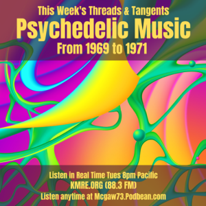 Threads and Tangents 1/23/24 - Psychedelic Music from ’69 to ’71