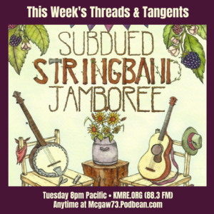 Threads and Tangents 7/25/23 - Subdued Stringband Jamboree