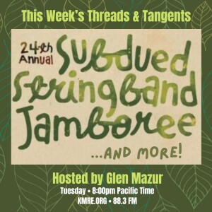 Threads and Tangents 7/16/24 - Subdued Stringband Jamboree & More