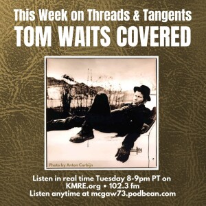 Threads and Tangents 5/30 - Tom Waits covered