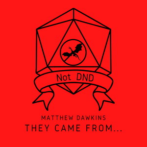 #3 They Came From... with Matthew Dawkins