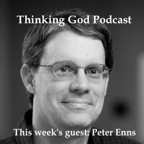 Thinking God Podcast: This Week, Peter Enns