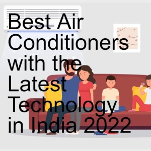 Best Air Conditioners with the Latest Technology in India 2022