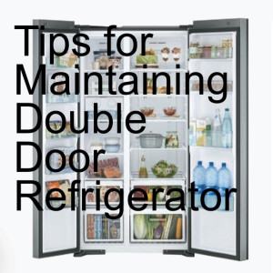 Tips for Maintaining Double Door Refrigerator