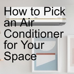 How to Pick an Air Conditioner for Your Space