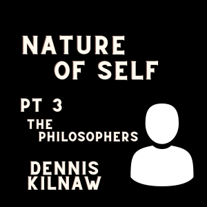 The Nature of Self pt 3: The Philosophers