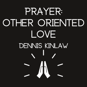 Prayer: Other Oriented Love