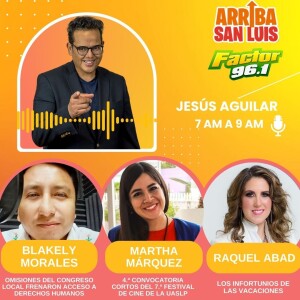 17JUL24 Arriba San Luis programa completo con Jesús Aguilar