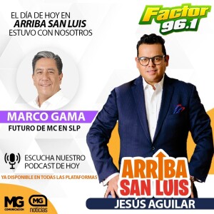 09JUNIO23 Arriba San Luis ’La Entrevista con Marco Gama’