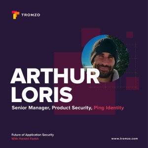 EP 51 — Ping Identity’s Arthur Loris on How to Tell Better Stories About Your Product Security Success