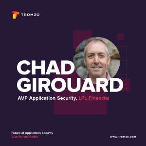 EP 54 — LPL Financial's Chad Girouard on Improving Application Security Through Better Tools and Relationships