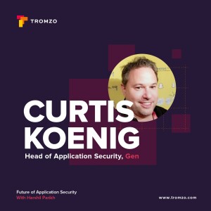 EP 52 — Gen’s Curtis Koenig on Speaking the Language of Why Security Matters