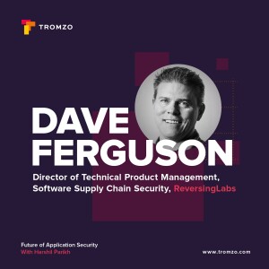 EP 53 — ReversingLabs's Dave Ferguson on Securing Your Software Supply Chains