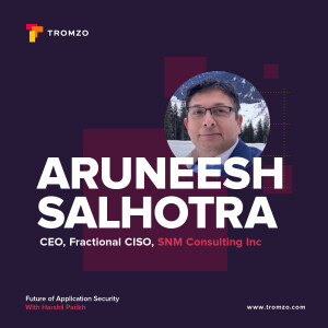 EP 56 — Aruneesh Salhotra on Why Security is Everyone’s Job