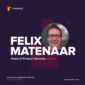 EP 58 — Asana's Felix Matenaar on Building Resilient Security Practices for the Future