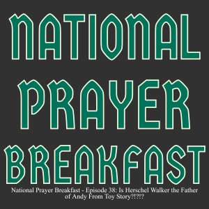 National Prayer Breakfast - Episode 38: Is Herschel Walker the Father of Andy From Toy Story?!?!?