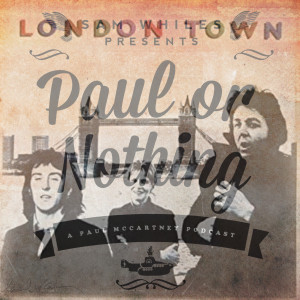 “London Town” PART 2 with Maurice Bursztynski - Paul or Nothing Episode #8.5.