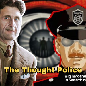 Bonus Episode! George Orwell’s Thought Police