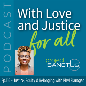 Ep.116 - Justice, Equity & Belonging with Phyl Flanagan