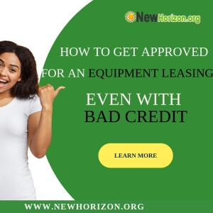 How To Get Approved For An Equipment Leasing With Bad Personal Credit