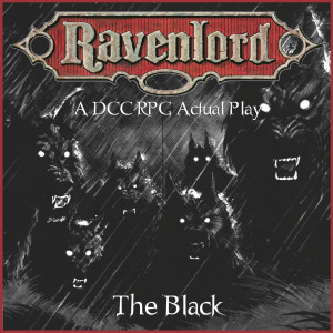 Ravenlord 02 - The Black [DCC RPG Actual Play]