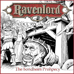 Ravenlord 03 - The Sondheim Prophecy [DCC RPG Actual Play]