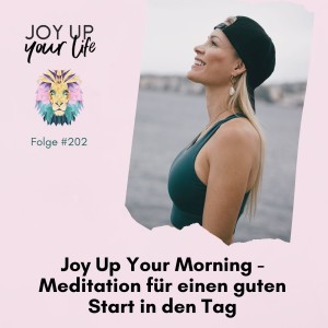 🧘🏼‍♀️Joy Up Your Morning - Meditation für einen guten Start in den Tag (#202)