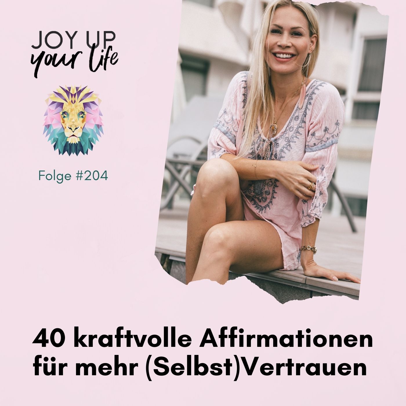 Selbstbewusstsein, Mut & Leichtigkeit - JOY UP YOUR LIFE - Motivation & Inspiration