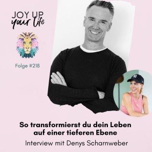 ❤️ So transformierst du dein Leben auf einer tieferen Ebene - Interview mit Denys Scharnweber (#218) (Teil 2)
