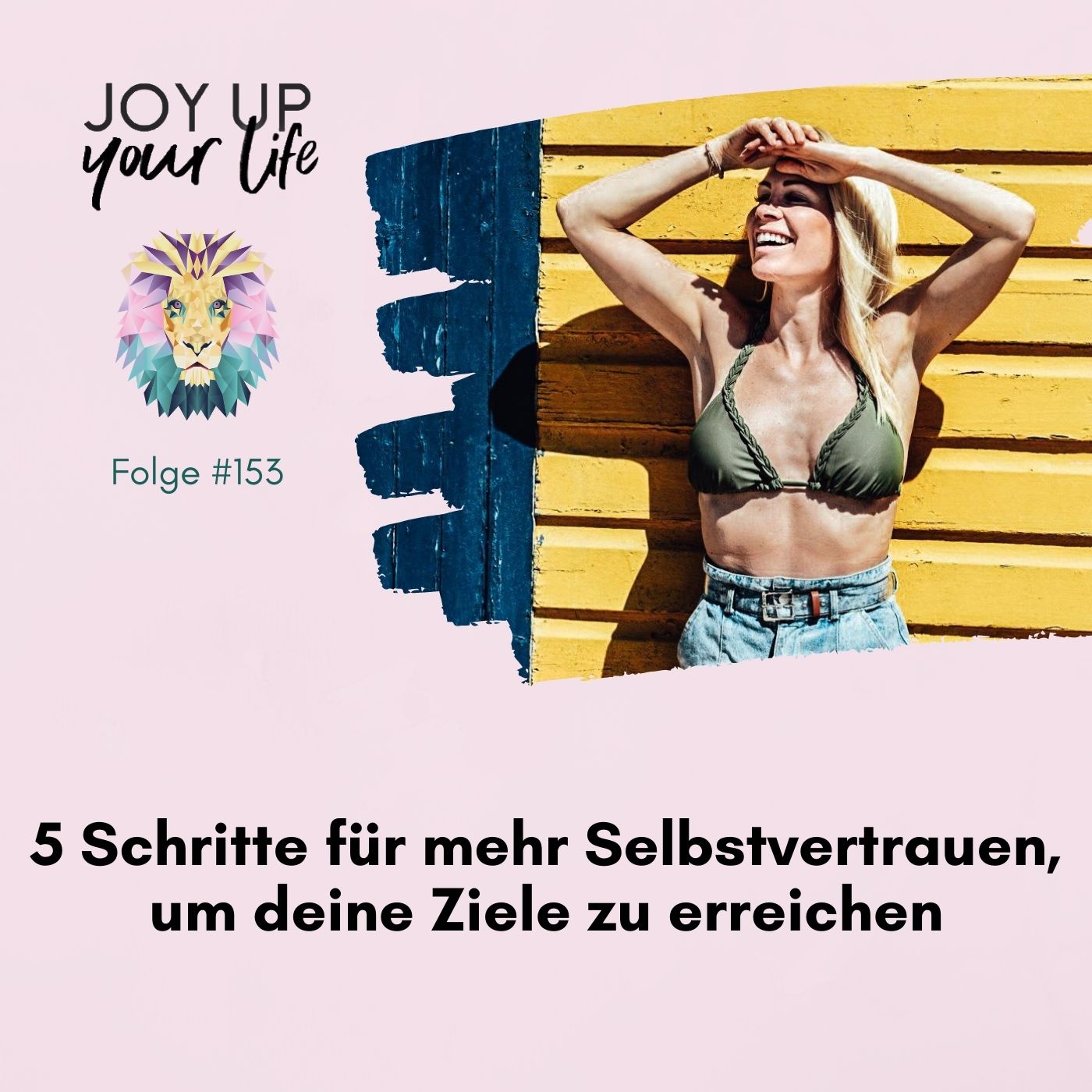 Selbstbewusstsein, Mut & Leichtigkeit - JOY UP YOUR LIFE - Motivation & Inspiration