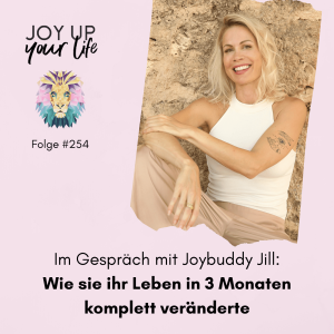 🔥 Im Gespräch mit Joybuddy Jill: Wie sie ihr Leben in 3 Monaten komplett veränderte (#254)