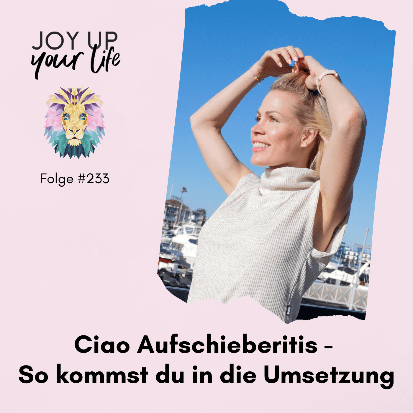 Selbstbewusstsein, Mut & Leichtigkeit - JOY UP YOUR LIFE - Motivation & Inspiration